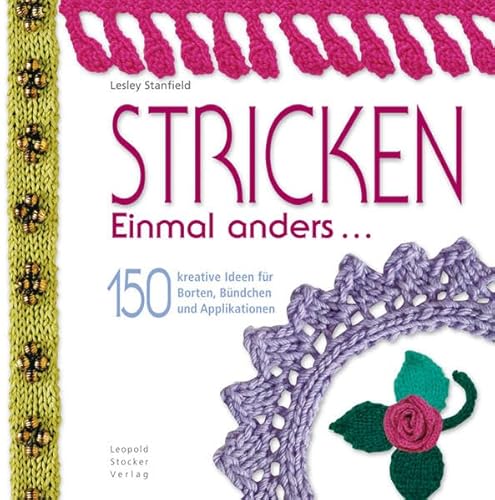 Stricken einmal anders: 150 kreative Ideen fÃ¼r Borten, BÃ¼ndchen und Applikationen (9783702012748) by Stanfield, Lesley