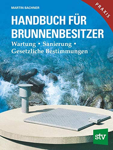 9783702013172: Handbuch fr Brunnenbesitzer: Wartung, Sanierung, Gesetzliche Bestimmungen