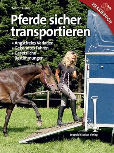 Stock image for Pferde sicher transportieren: Angstfreies Verladen, Gekonntes Fahren, Gesetzliche Bestimmungen for sale by medimops