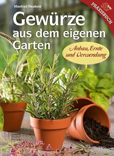 Gewürze aus dem eigenen Garten : Anbau, Ernte und Verwendung - Manfred Neuhold