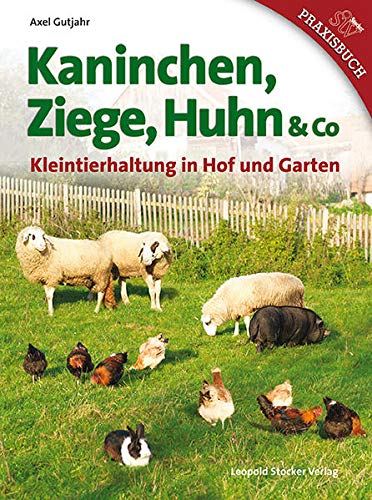 9783702014506: Kaninchen, Ziege, Huhn & Co: Kleintierhaltung in Hof und Garten