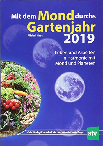 Beispielbild fr Mit dem Mond durchs Gartenjahr 2019: Leben und Arbeiten in Harmonie mit Mond und Planeten zum Verkauf von medimops