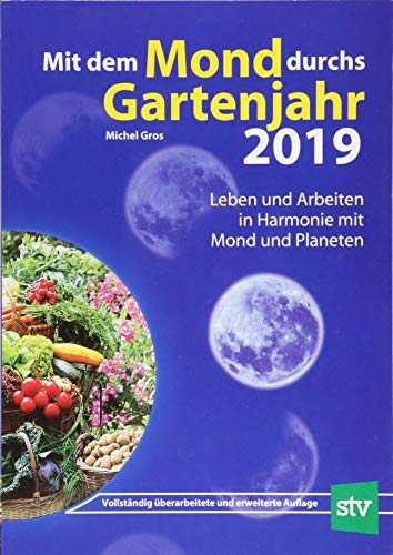 Stock image for Mit dem Mond durchs Gartenjahr 2019: Leben und Arbeiten in Harmonie mit Mond und Planeten for sale by medimops