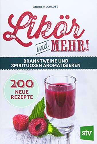 9783702018108: Likr und mehr!: Branntweine und Spirituosen aromatisieren; 200 neue Rezepte
