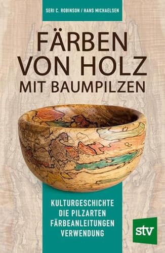 Stock image for Frben von Holz mit Baumpilzen: Kulturgeschichte - Die Pilzarten - Frbeanleitungen - Verwendung for sale by Revaluation Books