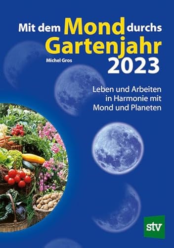 Beispielbild fr Mit dem Mond durchs Gartenjahr 2023: Leben und Arbeiten in Harmonie mit Mond und Planeten zum Verkauf von medimops