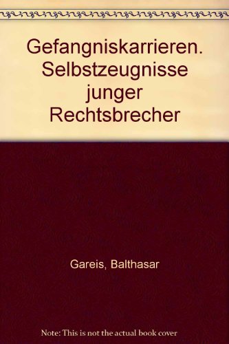 Beispielbild fr Gefngniskarrieren. Selbstzeugnisse junger Rechtsbrecher zum Verkauf von medimops