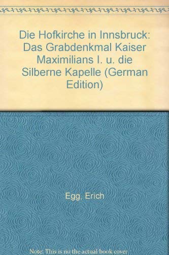 Beispielbild fr Die Hofkirche in Innsbruck: Das Grabdenkmal Kaisern Maximilians I. Und Die Silberne Kapelle zum Verkauf von medimops
