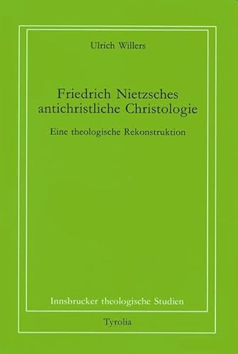 9783702216733: Friedrich Nietzsches antichristliche Christologie: Eine theologische Rekonstruktion