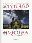 9783702218515: Santiago de Compostela: Auf alten Wegen Europa neu entdecken