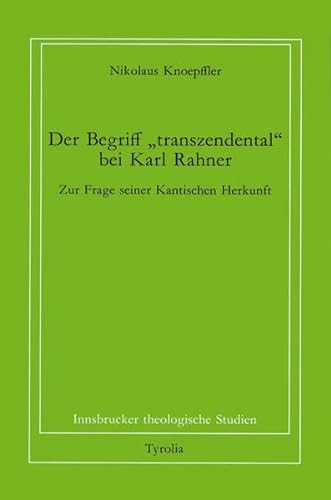 Der Begriff "transzendental" bei Karl Rahner: Zur Frage seiner Kantischen Herkunft (Innsbrucker theologische Studien) (German Edition) (9783702218805) by Knoepffler, Nikolaus
