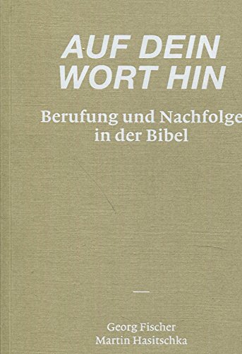Stock image for Auf dein Wort hin. Berufung und Nachfolge in der Bibel. for sale by GF Books, Inc.