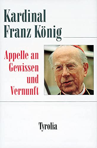 Beispielbild fr Kardinal Franz Knig. Appelle an Gewissen und Vernunft. zum Verkauf von Eugen Friedhuber KG