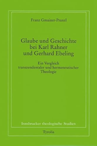 9783702220440: Glaube und Geschichte bei Karl Rahner und Gerhard Ebeling: Ein Vergleich transzendentaler und hermeneutischer Theologie