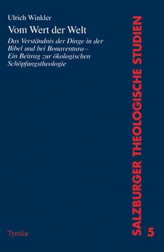 9783702220761: Vom Wert der Welt: Das Verstndnis der Dinge in der Bibel und bei Bonaventura - ein Beitrag zu einer kologischen Schpfungstheologie