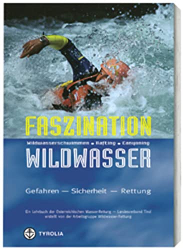 Beispielbild fr Faszination Wildwasser: Wildwasserschwimmen, Rafting, Canyoning. Gefahren, Sicherheit, Rettung zum Verkauf von medimops