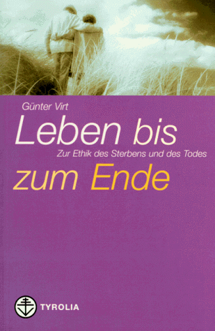 Stock image for Leben bis zum Ende. Zur Ethik des Sterbens und des Todes for sale by medimops