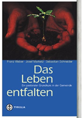 9783702222161: Das Leben entfalten. Ein pastoraler Grundkurs in der Gemeinde.