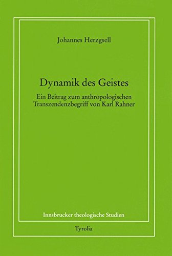 Dynamik des Geistes : Ein Beitrag zum anthropologischen Transzendenzbegriff von Karl Rahner. Innsbrucker theologische Studien ; Bd. 54 - Herzgsell, Johannes