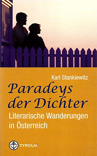 Paradeys der Dichter: Literarische Wanderungen in Österreich und südlich des Brenners - Stankiewitz, Karl