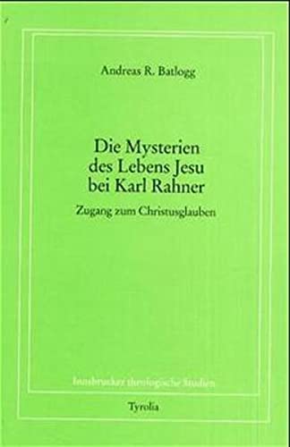 Die Mysterien des Lebens Jesu bei Karl Rahner. Zugang zum Christusglauben - Andreas R. Bartlogg