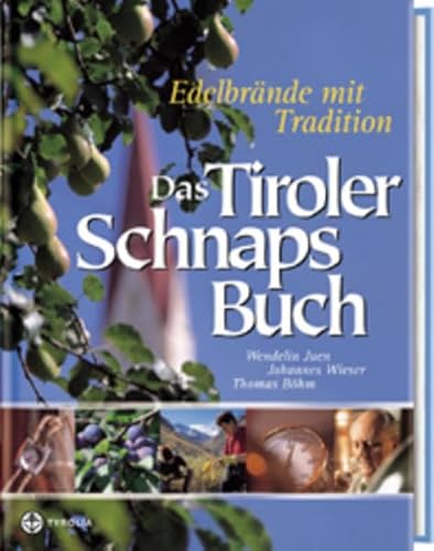 Das Tiroler Schnapsbuch. Edelbrände mit Tradition - Juen, Wendelin, Wieser, Johannes