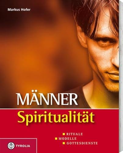 Männerspiritualität : Rituale, Modelle, Gottesdienste. Markus Hofer, mit Beitr. von Paul Burtscher . - Hofer, Markus (Mitwirkender)