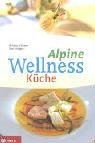 9783702226886: Alpine Wellness-Kche: 128 Wohlfhl-Rezepte fr Leib und Seele