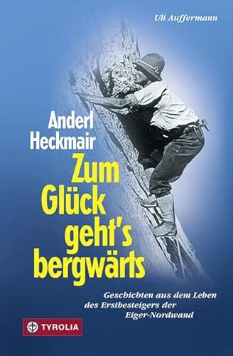 Beispielbild fr Zum Glck geht`s bergwrts: Geschichten aus dem Leben des Erstbesteigers der Eiger-Nordwand zum Verkauf von medimops