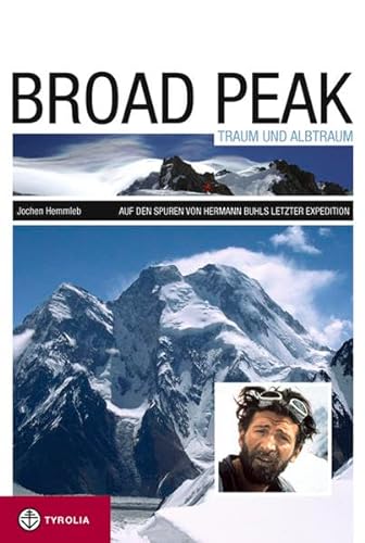 Broad Peak - Traum und Albtraum: Auf den Spuren von Hermann Buhls letzter Expedition - Hemmleb, Jochen