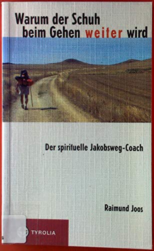 Stock image for Warum der Schuh beim Gehen weiter wird: Der spirituelle Jakobsweg-Coach for sale by medimops