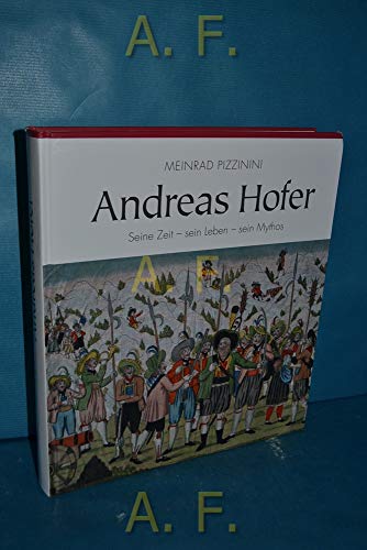9783702229733: Andreas Hofer: Seine Zeit - sein Leben - sein Mythos