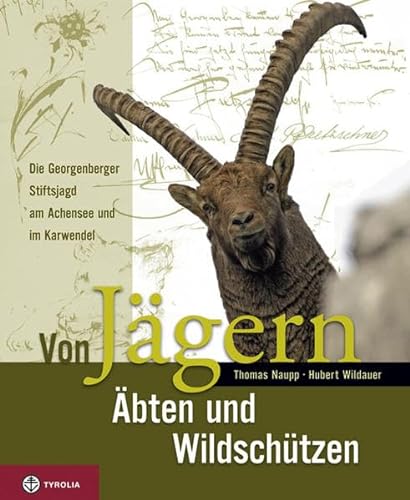 Von Jägern, Äbten und Wildschützen. Die Georgenberger Stiftsjagd am Achensee und im Karwendel.