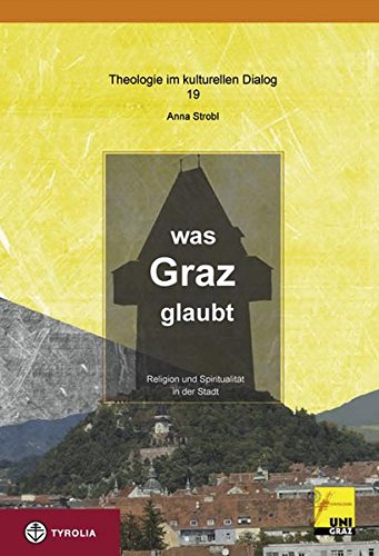 Was Graz glaubt: Religion und Spiritualität in der Stadt - Anna Strobl
