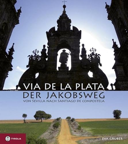 Via de la Plata - der Jakobsweg : Von Sevilla nach Santiago de Compostela - Eva Gruber