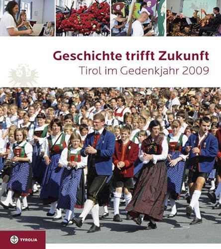 Geschichte trifft Zukunft: Tirol im Gedenkjahr 2009. Herausgegeben vom Land Tirol - Schober, Richard, Paganini, Claudia