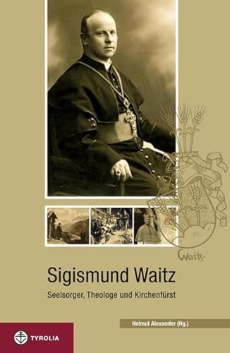 Sigismund Waitz. Seelsorger, Theologe und Kirchenfürst. - Alexander, Helmut