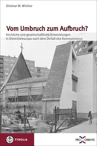 Vom Umbruch zum Aufbruch?: Kirchliche und gesellschaftliche Entwicklungen in Ostmitteleuropa nach dem Zerfall des Kommunismus. Beiträge des 1. . von Mai 2009 (Pro Oriente) - Unknown Author