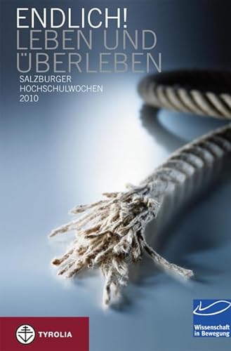 9783702231033: Endlich! Leben und berleben: Salzburger Hochschulwochen 2010