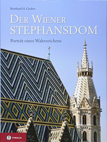 Der Wiener Stephansdom. Porträt eines Wahrzeichens. - Gruber, Reinhard H.