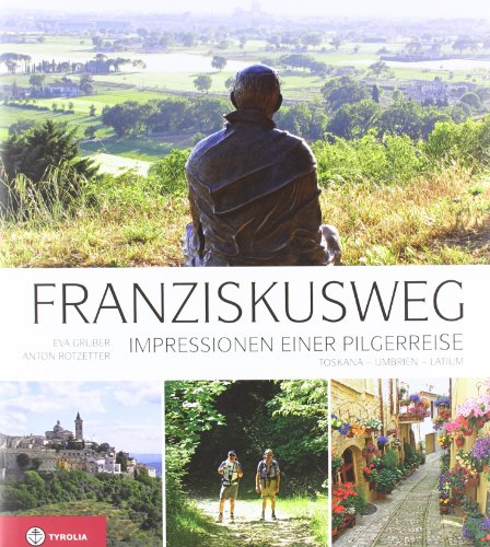 9783702231675: Franziskusweg: Impressionen einer Pilgerreise. Auf den Spuren des Franz von Assisi in Umbrien, Latium und der Toskana