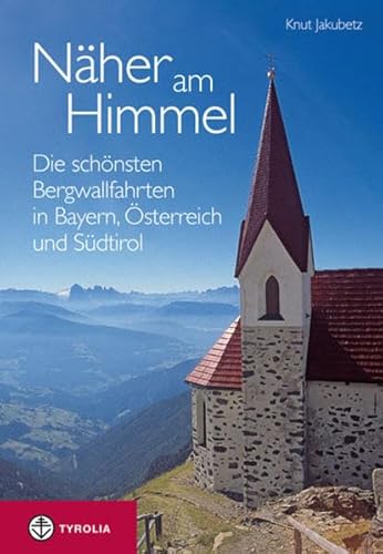 Beispielbild fr Nher am Himmel: Die schnsten Bergwallfahrten in Bayern, sterreich und Sdtirol zum Verkauf von Buchmarie