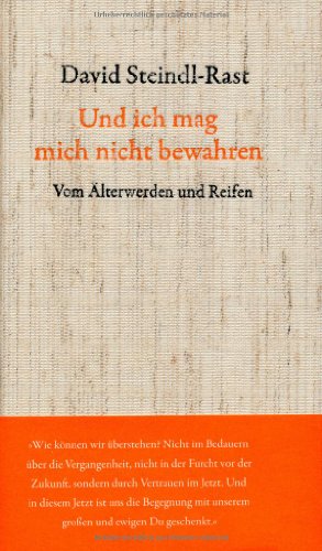 Und ich mag mich nicht bewahren: Vom Ã„lterwerden und Reifen. Mit Gedichten von Rainer Maria Rilke und Josef von Eichendorff (9783702231842) by Steindl-Rast, David