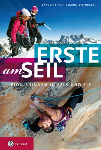 Stock image for Erste am Seil: Pionierinnen in Fels und Eis. Wenn Frauen in den Bergen ihren eigenen Weg gehen for sale by GF Books, Inc.