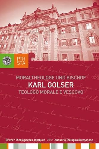 Imagen de archivo de Karl Golser ? Moraltheologe und Bischof. Eine Auswahl aus seinen Schriften: Brixner Theologisches Jahrbuch 3/2012. Herausgegeben im Auftrag des . Philosophisch-Theologischen Hochschule Brixen a la venta por medimops