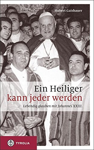 Beispielbild fr Ein Heiliger kann jeder werden: Lebendig glauben mit Johannes XXIII. zum Verkauf von medimops