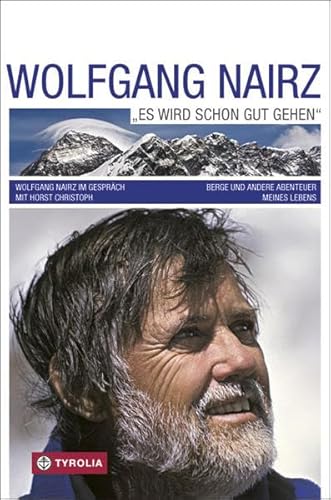 Beispielbild fr Wolfgang Nairz "Es wird schon gut gehen": Berge und andere Abenteuer meines Lebens; Wolfgang Nairz im Gesprch mit Horst Christoph zum Verkauf von medimops