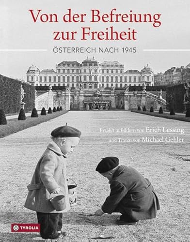 Beispielbild fr Von der Befreiung zur Freiheit: sterreich nach 1945. Erzhlt in Bildern von Erich Lessing und Texten von Michael Gehler zum Verkauf von medimops