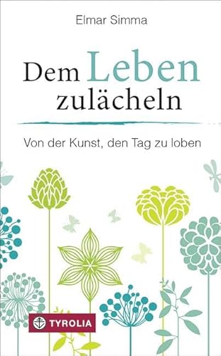 Beispielbild fr Dem Leben zulcheln: Von der Kunst, den Tag zu loben zum Verkauf von medimops