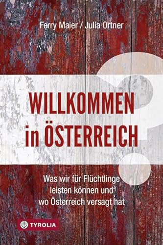 Beispielbild fr Willkommen in sterreich: Was wir fr Flchtlinge leisten knnen und wo sterreich versagt hat. zum Verkauf von medimops